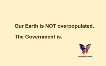 Our Earth is NOT overpopulated. The Government is.