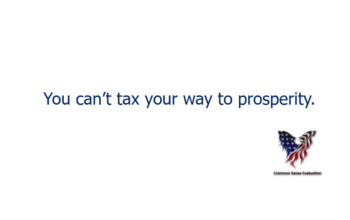 You can't tax your way to prosperity.