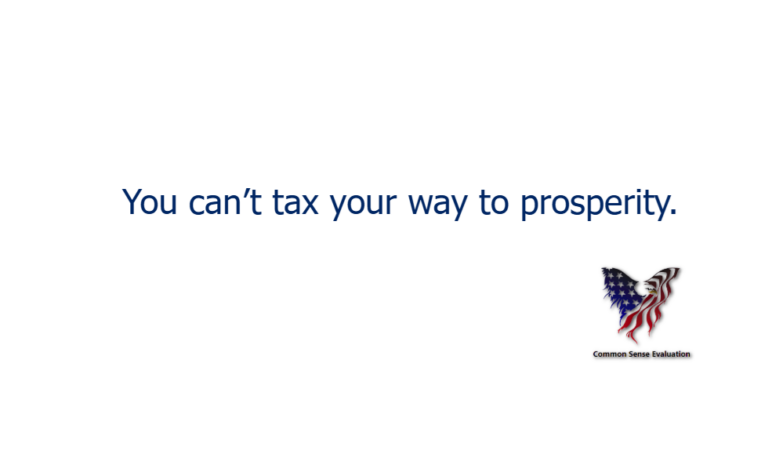 You can't tax your way to prosperity.