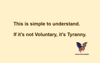 This is simple to understand. If it's not Voluntary, it's Tyranny.