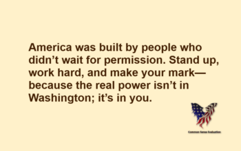 America was built by people who didn’t wait for permission. Stand up, work hard, and make your mark—because the real power isn’t in Washington; it’s in you.