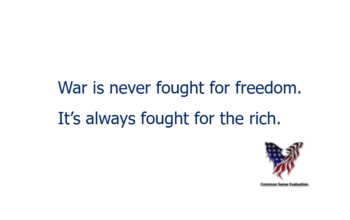 War is never fought for freedom. It's always fought for the rich.