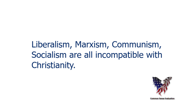 Liberalism, Marxism, Communism, Socialism are all incompatible with Christianity.