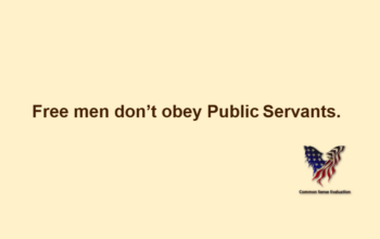 Free men don't obey Public Servants.