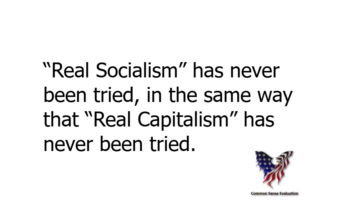 “Real Socialism” has never been tried, in the same way that “Real Capitalism” has never been tried.