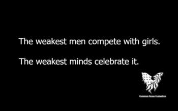 The weakest men compete with girls. The weakest minds celebrate it.