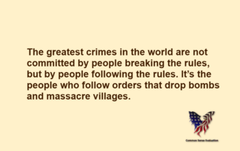 The greatest crimes in the world are not committed by people breaking the rules but, by people following the rules. It's the people who follow orders that drop bombs and massacre villages.